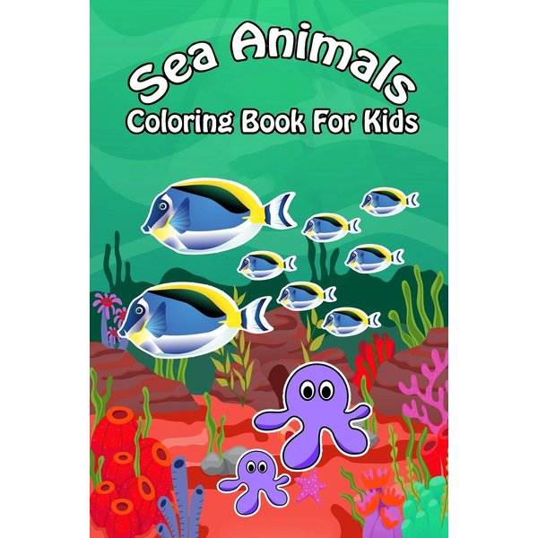 Sea Animals Coloring Book For Kids: Ocean Animals Sea Creatures Fish For Toddlers, Kid, Baby, Early Learning, PreSchool, ... Easy For Boys Girls Kids Ages 4-8