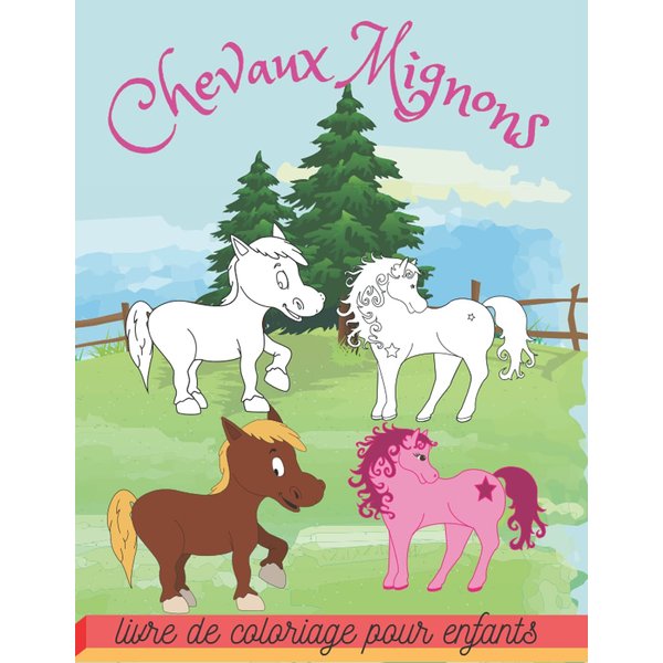 Chevaux Mignons: livre de coloriage pour enfants garçons et filles | 49 Motifs Merveilleux De Chevaux à Colorier Pour Enfants | dessins de chevaux ... Chevaux à partir de 4 Ans (French Edition)