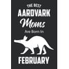 The Best Aardvark Moms are Born in February: Aardvark Notebook Blank Lined Journal Pages for Birthday gift, Perfect composition for any Aardvark Lover