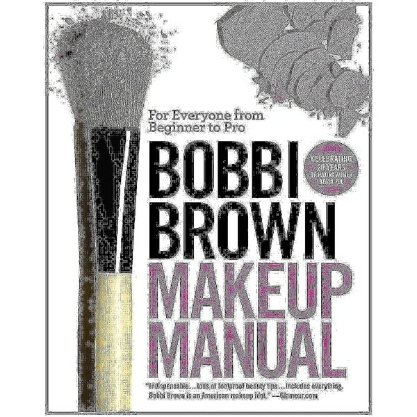 Bobbi Brown Makeup Manual: For Everyone from Beginner to Pro