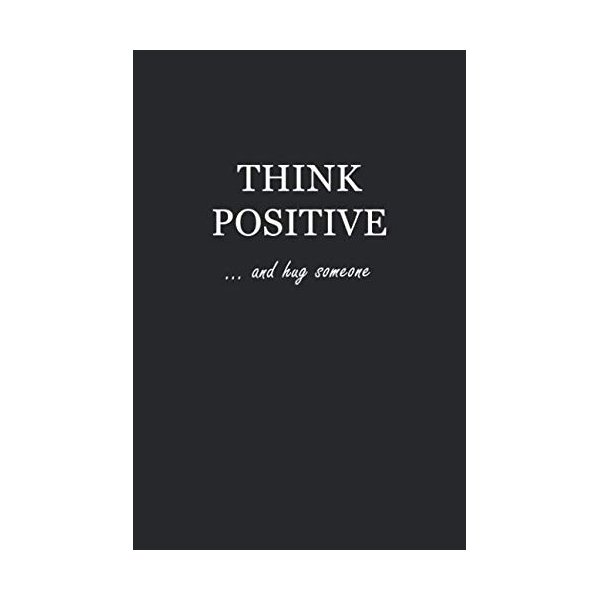 Journal: Think Positive… and hug someone 6x9 - LINED JOURNAL - Writing journal with blank lined pages