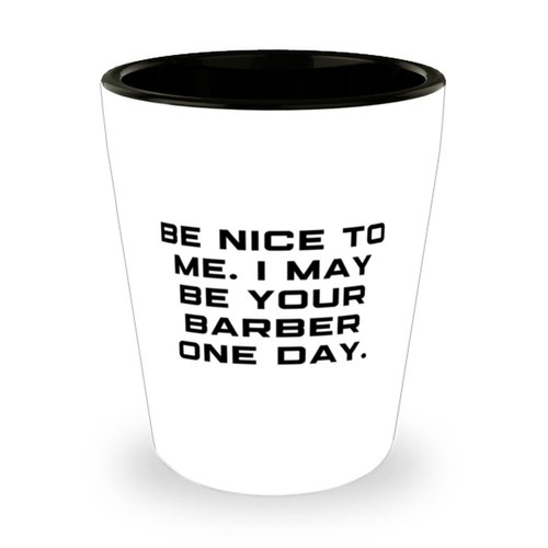 Fancy Barber Shot Glass, Be Nice to Me. I May Be Your Barber One, Gifts For Friends, Present From Boss, Ceramic Cup For Barber, Barber supplies, Hair products, Shaving cream, Straight razor, Beard oil