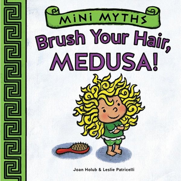 Brush Your Hair, Medusa! (Mini Myths): A Board Book