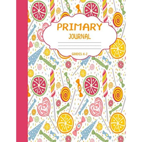 Primary Journal Grades k-2: Cute Candies, Draw and Write Composition Book for Kids, Half Page Lined Paper with Drawing Space ( 8.5" x 11" Notebook with Soft Durable Cover )