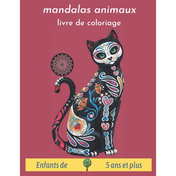 mandalas animaux livre de coloriage enfants de 5 ans et plus: mandalas animaux pour enfants 5 ans et plus Favorise la créativité, la concentration, ... créatifs, grands, petits (French Edition)
