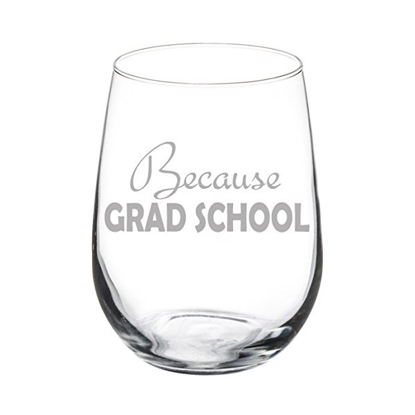 Wine Glass Goblet Funny Because Grad School Student (17 oz Stemless)