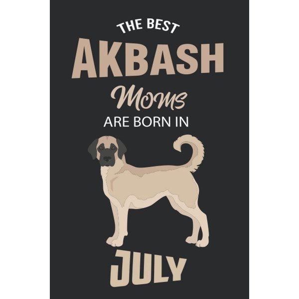 The Best Akbash Moms are Born in July: Akbash Notebook Blank Lined Journal Pages for Birthday gift, Perfect composition for any Akbash Lover