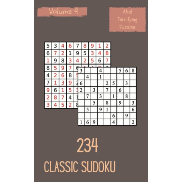Aha! 234 Terrifying Classic Sudoku Puzzles Volume 9: A Peculiar Treasury of Logic Games, with Instructions and Answers, from Easy to Advanced, to Train your Mind, to Practice your Brain
