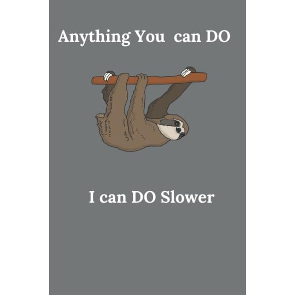 Anything You Can Do I Can Do Slower: sloth notebook under 6,sloth gifts under 6,sloth notebook spiral