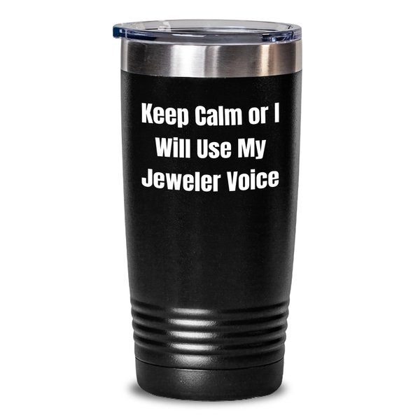 Funny Jeweler Gifts from Dad to Keep Calm Or I Will Use My Jeweler Voice Tumbler for Men