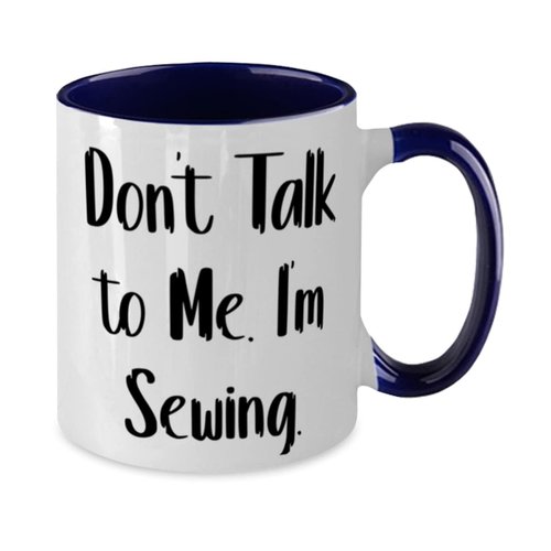 Reusable Sewing, Don't Talk to Me. I'm Sewing, Sewing Two Tone 11oz Mug From