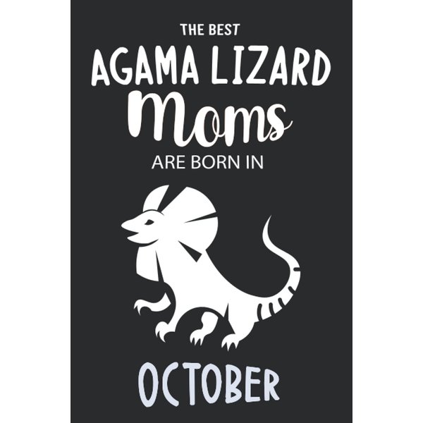 The Best Agama Lizard Moms are Born in October: Agama Lizard Notebook Blank Lined Journal Pages for Birthday gift, Perfect composition for any Agama Lizard Lover