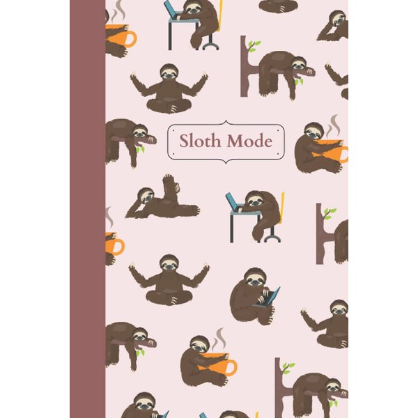 Sloth Mode Notebook Journal; 6" x 9" gift for girls/ women 200 page lined notebook