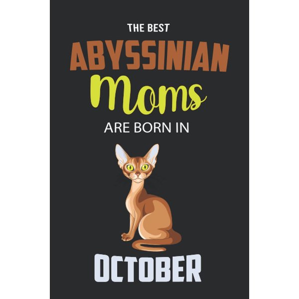 The Best Abyssinian Moms are Born in October: Abyssinian Notebook Blank Lined Journal Pages for Birthday gift, Perfect composition for any Abyssinian Lover
