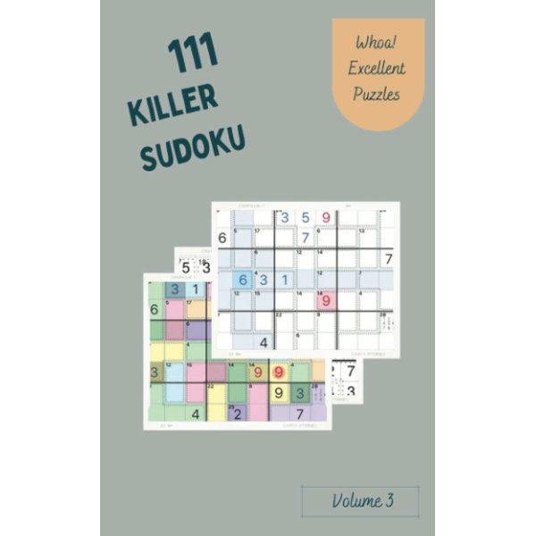 Whoa! 111 Excellent Killer Sudoku Puzzles Volume 3: A Peculiar Treasury of Strategy Games, with Instructions and Answers, from Easy to Evil, to Awake your Mind, to Practice your Brain