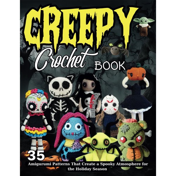 Creepy Crochet Book: 35 Amigurumi Patterns That Create a Spooky Atmosphere for the Holiday Season