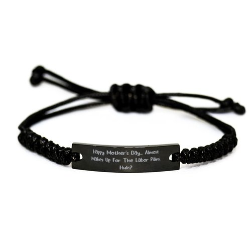 Reusable Mommy, Happy Mother's Day. Almost Makes Up for The Labor Pains, Huh, Useful Black Rope Bracelet for Mom from Daughter