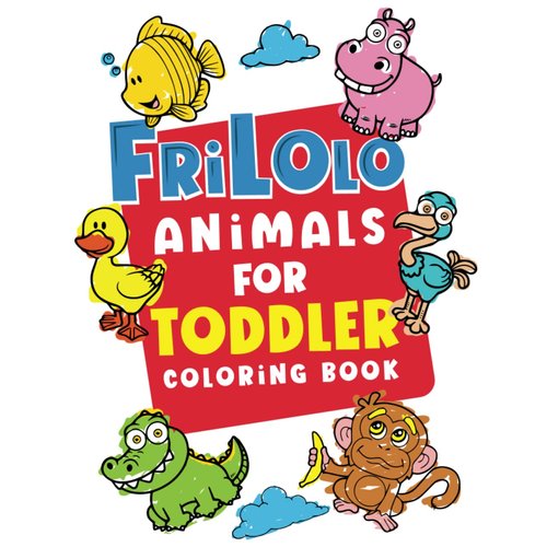 FriLolo Animals For Toddler Coloring book : Funny Animals. Easy Coloring Pages For Kindergarten Big Coloring Book, Kids Ages 1-4: Simple andart childs ... Kindergarten of Adorable Beautiful Cute