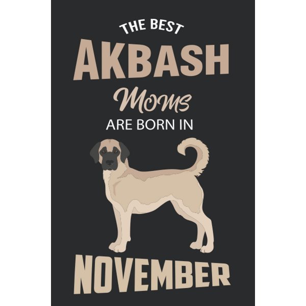 The Best Akbash Moms are Born in November: Akbash Notebook Blank Lined Journal Pages for Birthday gift, Perfect composition for any Akbash Lover