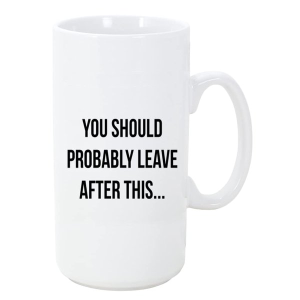 Moonlight4225 You Should Probably Leave After This Big 20 ounce Ceramic Coffee Mug Tea Cup