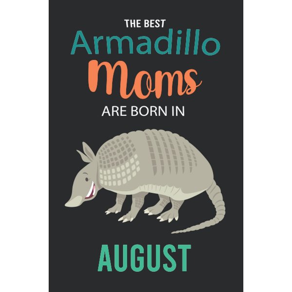 The Best Armadillo Moms are Born in August: Armadillo Notebook Blank Lined Journal Pages for Birthday gift, Perfect composition for any Armadillo Lover