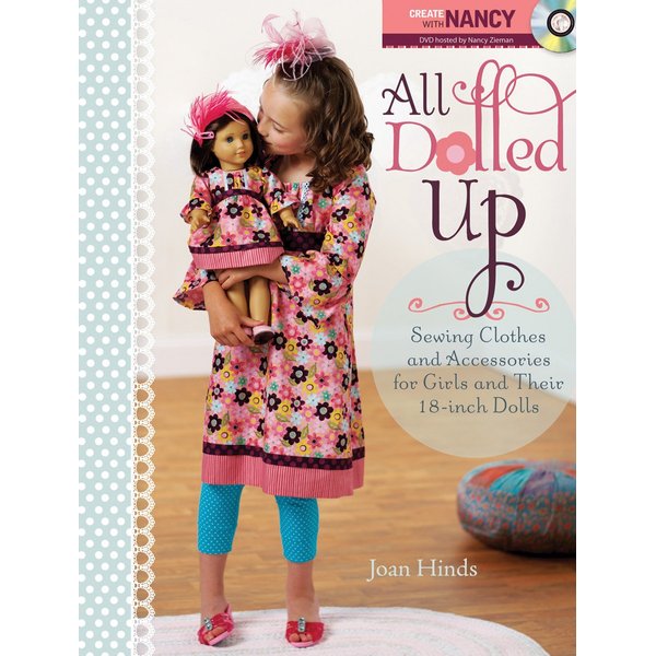 All Dolled Up: Sewing Clothes and Accessories for Girls and Their 18-Inch Dolls