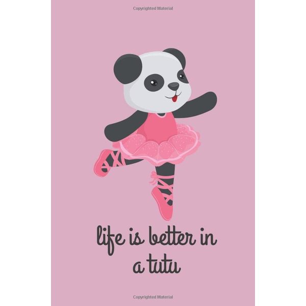 Panda Ballerina - Life is Better In a Tutu - Lined Journal - 6 x 9 - 120 Pages: Cute Composition Book For Girls