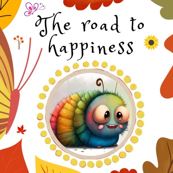 The road to happiness: A kid’s book about emotions and feelings. Toddlers and Preschoolers ages 2-6. A guide to express joy in little things in life (Emotional Regulation)