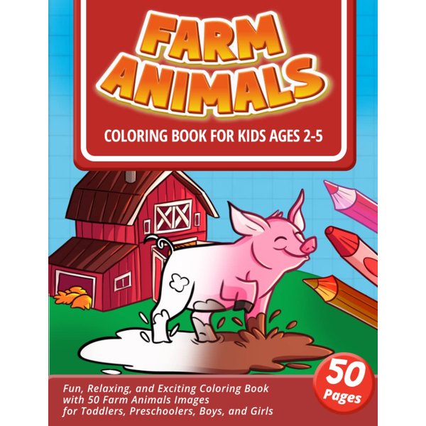 Farm Animals Coloring Book for Kids Ages 2-5: Fun, Relaxing, and Exciting Activity Book with 50 Farm Animals Images for Toddlers, Preschoolers, Boys, and Girls