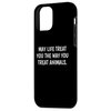 iPhone 12 mini May Life Treat You The Way You Treat Animals - Anti Cruelty Case