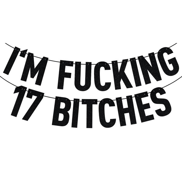Black Glitter I'm Fucking 17 Bitches Banner, Happy 17th Birthday/Holy Shit You're 17, Funny 17th Birthday Party Decorations Supplies