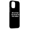 iPhone 12 mini May Life Treat You The Way You Treat Animals - Anti Cruelty Case