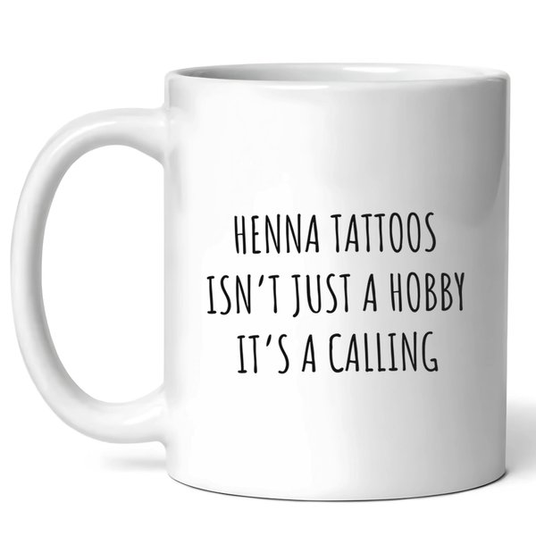 Henna Tattoos Isn't Just A Hobby Mug - Artist Coffee Cup - Funny Gift For Henna Lovers - Temporary Tattoo Enthusiast Gift - Henna Art Mug - 11oz Ceramic Mug For Birthdays