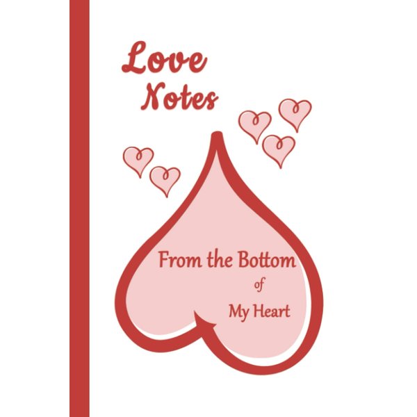 Love Notes: From the Bottom of My Heart 6x9 - LINED JOURNAL - Writing journal with blank lined pages