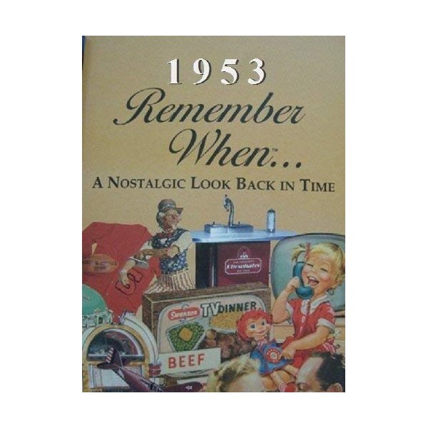 Remember When a Nostalgic Look Back in Time 1953