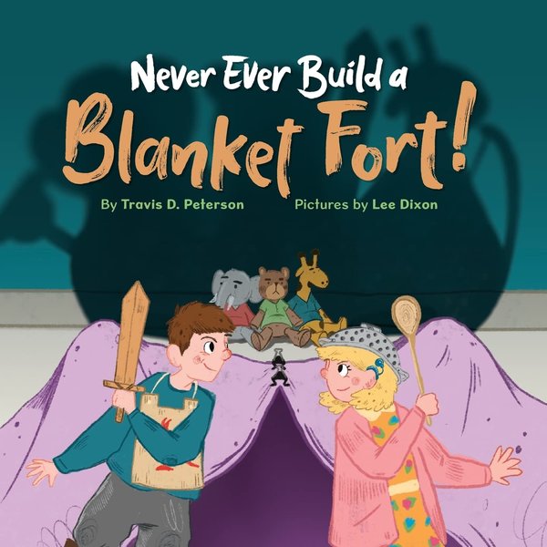 Never Ever Build a Blanket Fort!: Finding Courage in the Armor of God