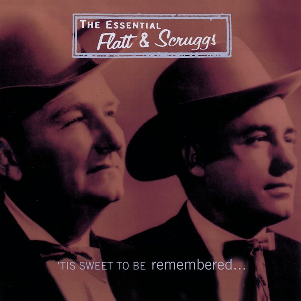 The Essential Flatt & Scruggs: Tis Sweet To Be Remembered