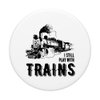 I Still Play With Trains Travel Railroad Steam Lock Train PopSockets Swappable PopGrip