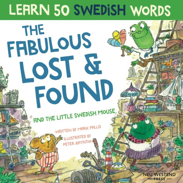 The Fabulous Lost & Found and the little Swedish mouse: Laugh as you learn 50 Swedish words with this fun, heartwarming bilingual English Swedish kids ... for children) (Learn Swedish for kids)