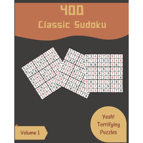 Yeah! 400 Terrifying Classic Sudoku Puzzles Volume 1: A Mind-boggling Treasury of Strategy Games, with Instructions and Solutions, from Simple to Hard, to Exercise your Mind, to Train your Brain