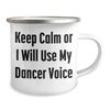 Funny Dancer Gifts from Friends to Dancer - Keep Calm Or I Will Use My Dancer Voice Camping Mug for Dad on Father's Day, Stainless Steel with Enamel Finish