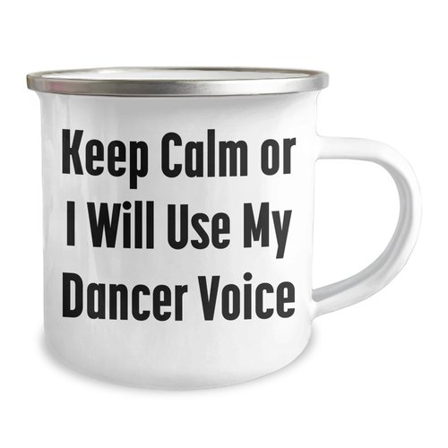 Funny Dancer Gifts from Friends to Dancer - Keep Calm Or I Will Use My Dancer Voice Camping Mug for Dad on Father's Day, Stainless Steel with Enamel Finish