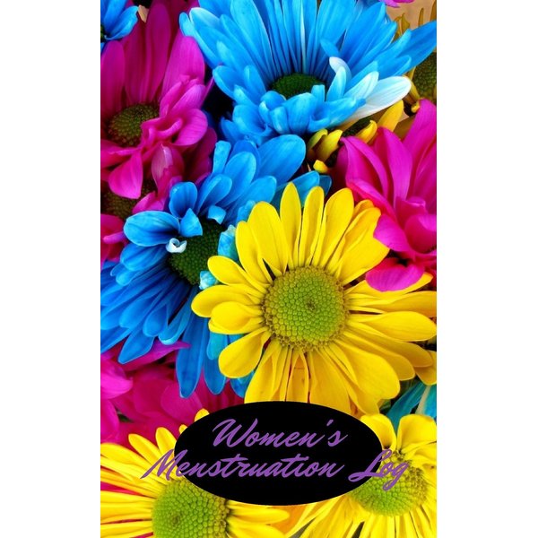 Women's Menstruation Log: Bright Flowers Design | Monitor Your Menstrual Cycle, Fertile Period and Diet All in One Place| Food & Lifestyle Journal | ... | Easy To Use | 5 x 8" Small & Lightweight