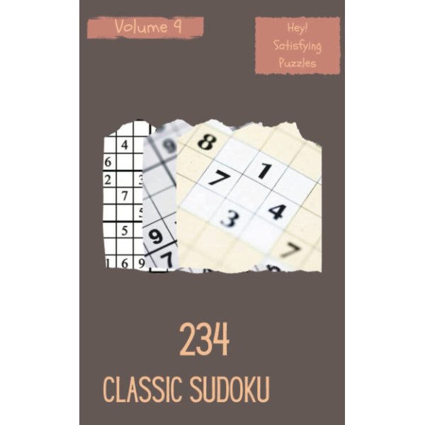 Hey! 234 Satisfying Classic Sudoku Puzzles Volume 9: A Massive Treasury of Strategy Games, with Guide and Answers, from Easy to Difficult, to Boost your Mind, to Awake your Brain
