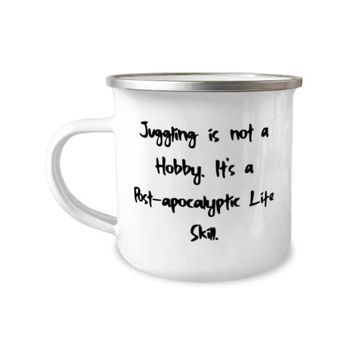 Juggling Gifts For Friends, Juggling is not a Hobby. It's a Post-apocalyptic Life Skill, Reusable Juggling 12oz Camper Mug, From