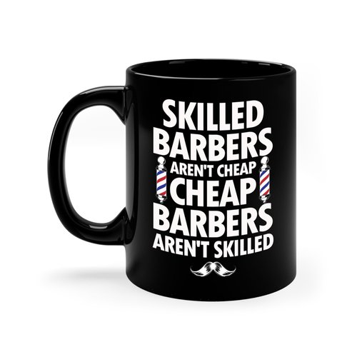 Zaman Hassan Skilled Barbers Aren't Cheap Barbers Aren't Skilled Cup For Men Dad Hairstylist Barbershop Hair Stylist Coffee Mug (11oz, Black)