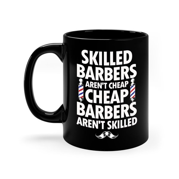 Zaman Hassan Skilled Barbers Aren't Cheap Barbers Aren't Skilled Cup For Men Dad Hairstylist Barbershop Hair Stylist Coffee Mug (11oz, Black)