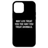 iPhone 12 mini May Life Treat You The Way You Treat Animals - Anti Cruelty Case