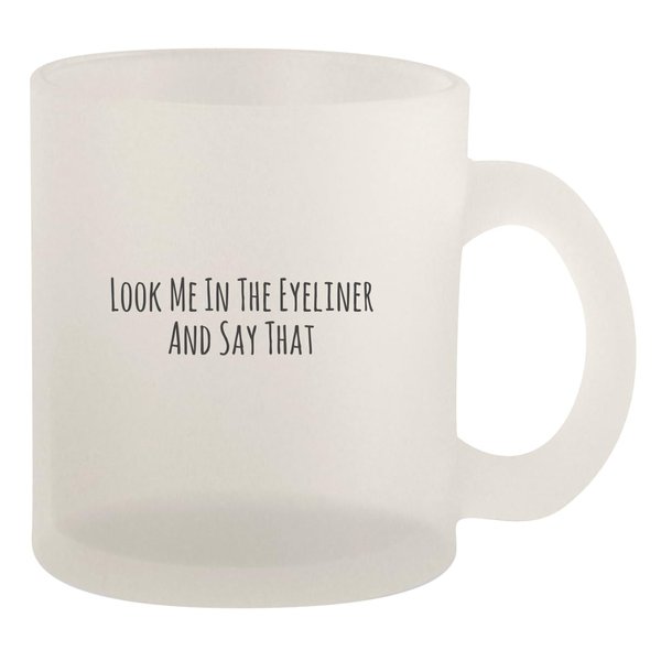 Molandra Products Look Me In The Eyeliner And Say That - Glass 10oz Frosted Coffee Mug, Frosted