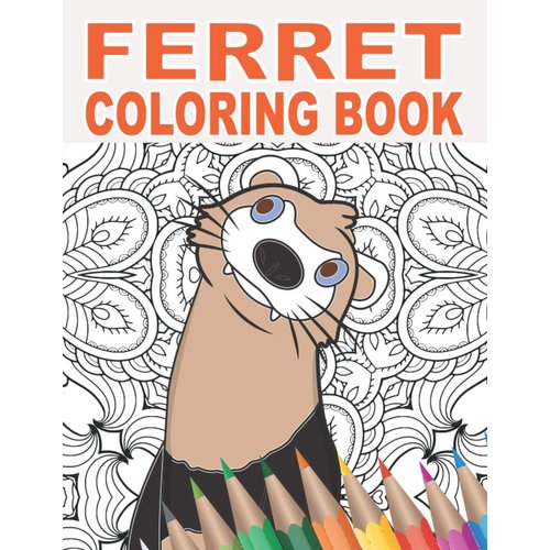 Ferret Coloring Book: 30 Patterns to Color for Stress Relief and Relaxing for Pet Owners and Lovers of Ferret